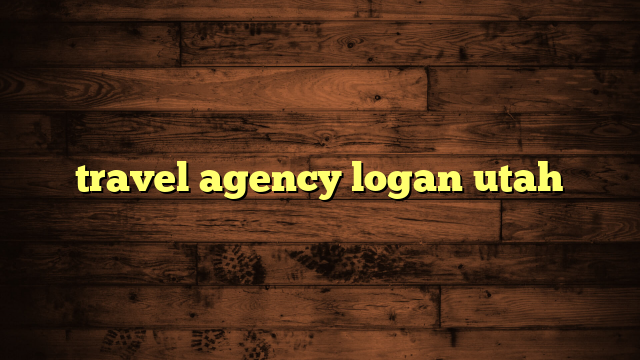 travel agents logan utah