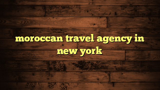 moroccan travel agency in new york