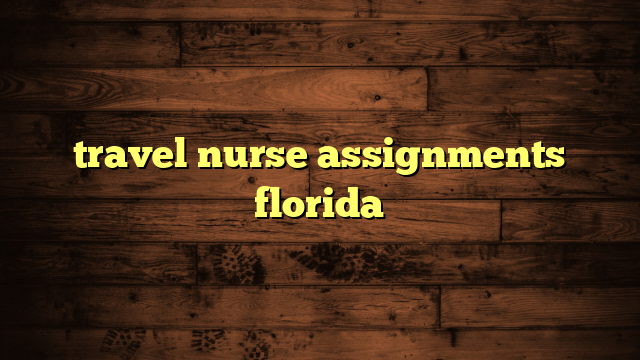 travel nursing assignments florida