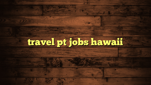 hawaii travel pt jobs