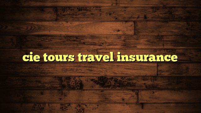 cie tours travel insurance