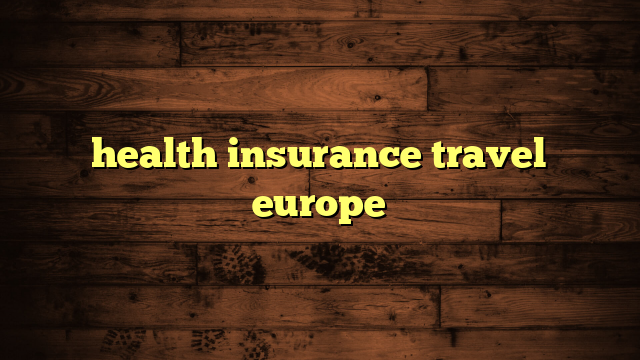 health insurance travel in europe