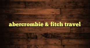 abercrombie & fitch travel